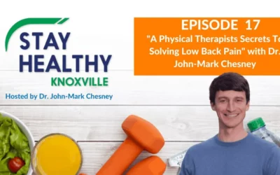 Episode 17: “A Physical Therapists Secrets To Solving Low Back Pain” with Dr. John-Mark Chesney