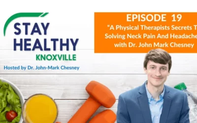 Episode 19: “A Physical Therapists Secrets To Solving Neck Pain And Headaches” with Dr. John-Mark Chesney